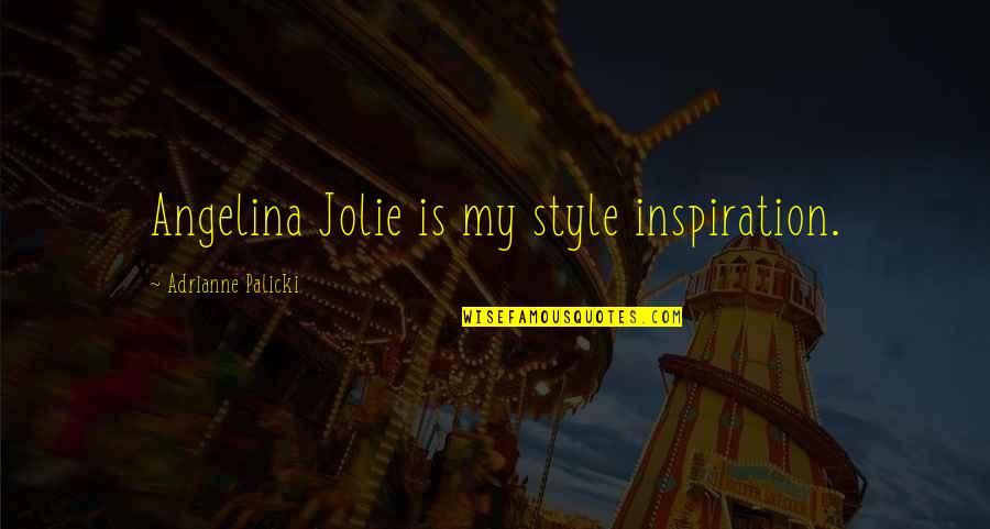 Bartorelli Napoli Quotes By Adrianne Palicki: Angelina Jolie is my style inspiration. Bartorelli Napoli Quotes By Adrianne Palicki: Angelina Jolie is my style inspiration.