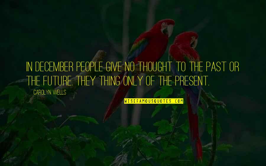 Bartorelli Suit Quotes By Carolyn Wells: In December people give no thought to the Bartorelli Suit Quotes By Carolyn Wells: In December people give no thought to the