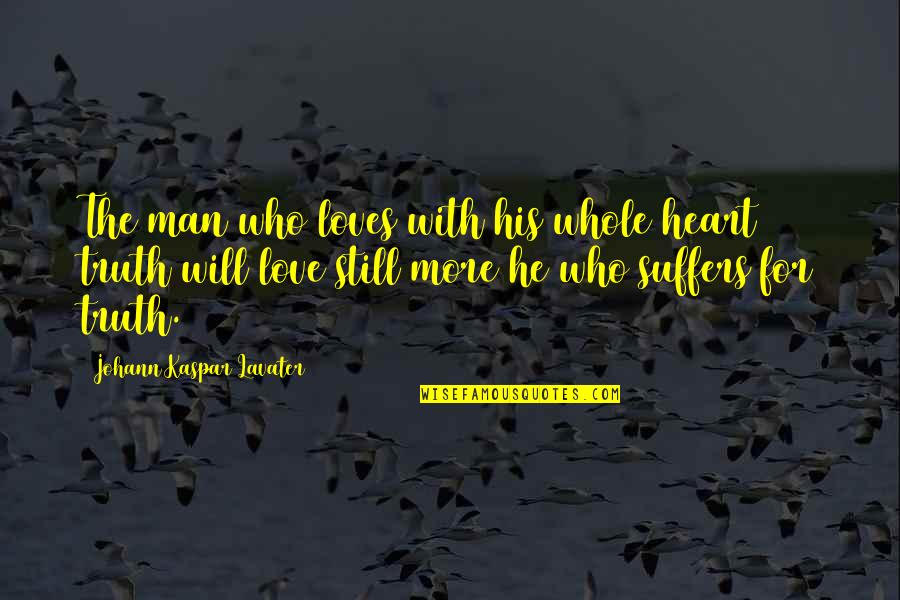 Bartorelli Suit Quotes By Johann Kaspar Lavater: The man who loves with his whole heart Bartorelli Suit Quotes By Johann Kaspar Lavater: The man who loves with his whole heart