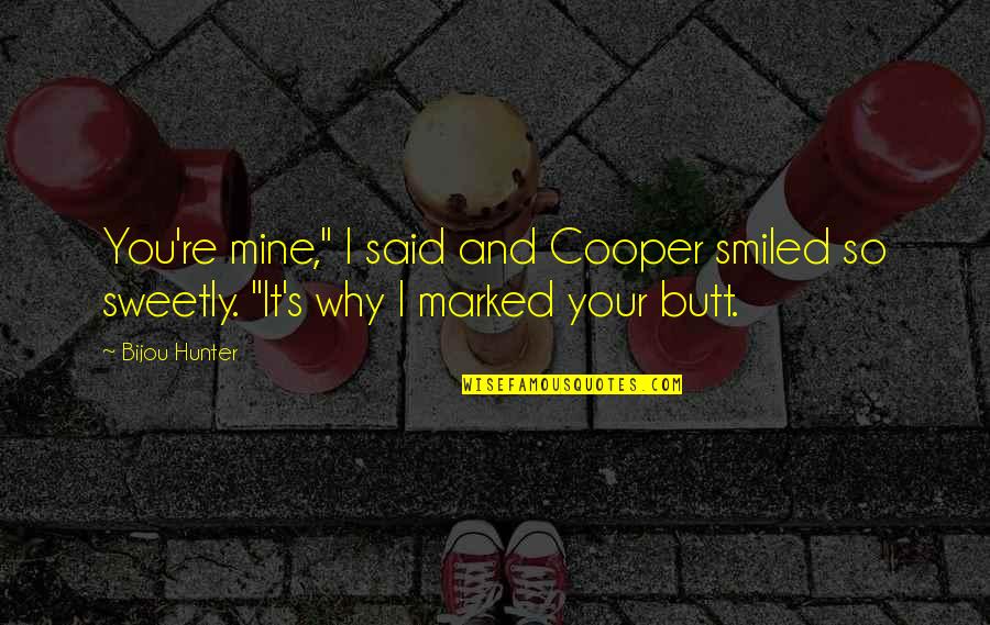 Bartorillo Ny Quotes By Bijou Hunter: You're mine," I said and Cooper smiled so