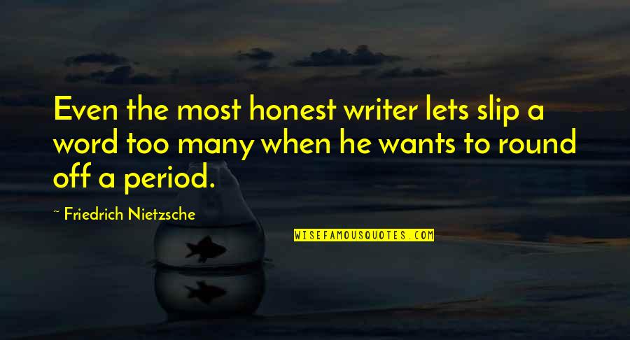 Bartorillo Ny Quotes By Friedrich Nietzsche: Even the most honest writer lets slip a