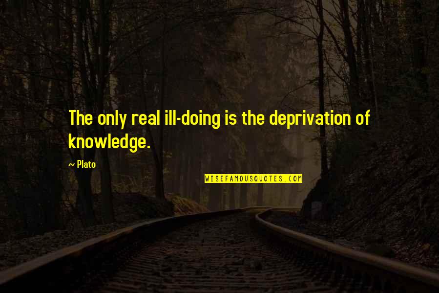 Bartoszek Ray Quotes By Plato: The only real ill-doing is the deprivation of
