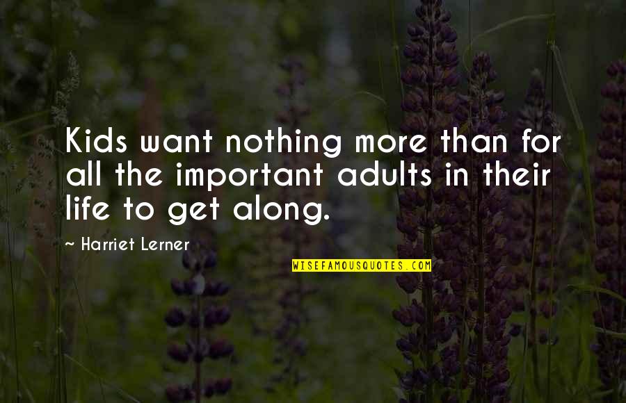 Bartra Quotes By Harriet Lerner: Kids want nothing more than for all the