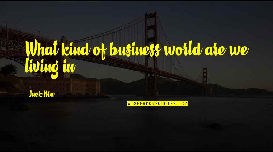 Bartter Syndrome Quotes By Jack Ma: What kind of business world are we living