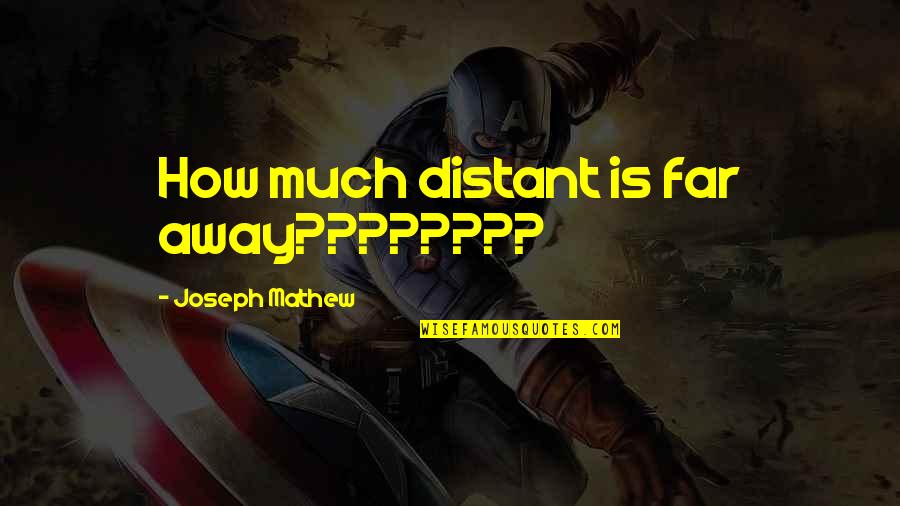 Bartters Syndrome Quotes By Joseph Mathew: How much distant is far away????????