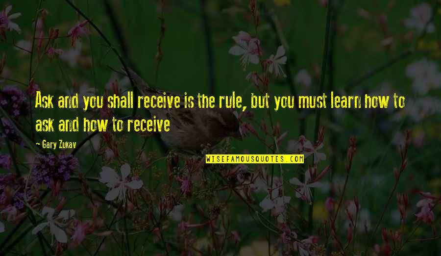 Bartucca Norwell Quotes By Gary Zukav: Ask and you shall receive is the rule,