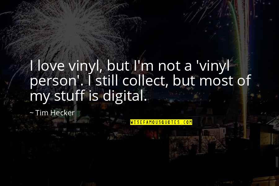 Bartucci Harlem Quotes By Tim Hecker: I love vinyl, but I'm not a 'vinyl Bartucci Harlem Quotes By Tim Hecker: I love vinyl, but I'm not a 'vinyl