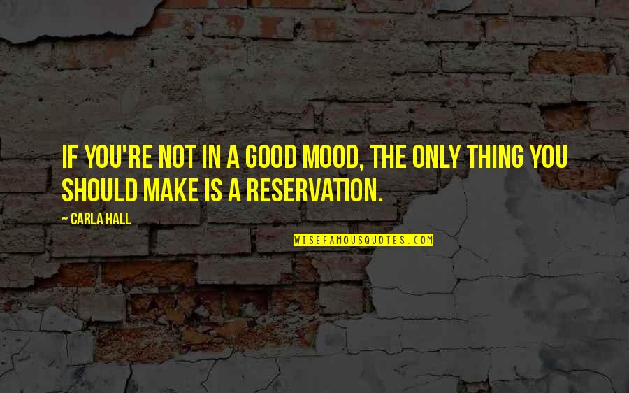 Bartunek Drywall Quotes By Carla Hall: If you're not in a good mood, the
