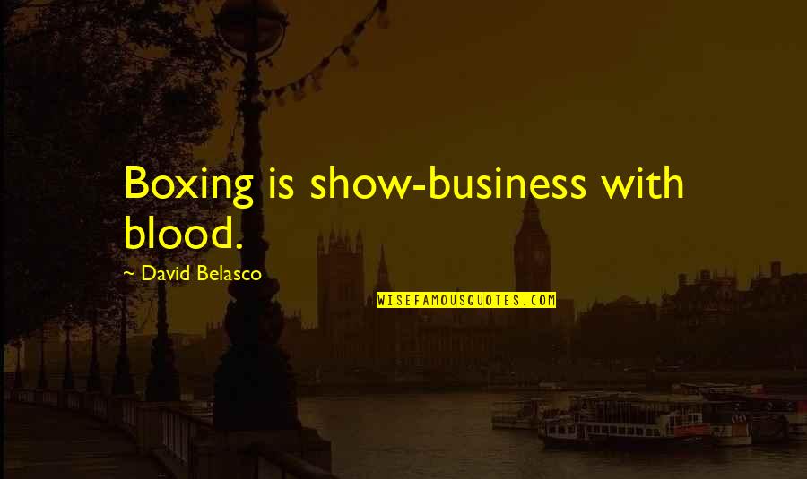 Bartunek Drywall Quotes By David Belasco: Boxing is show-business with blood.