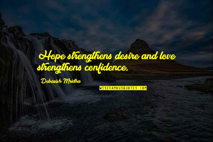 Bartunek Drywall Quotes By Debasish Mridha: Hope strengthens desire and love strengthens confidence.