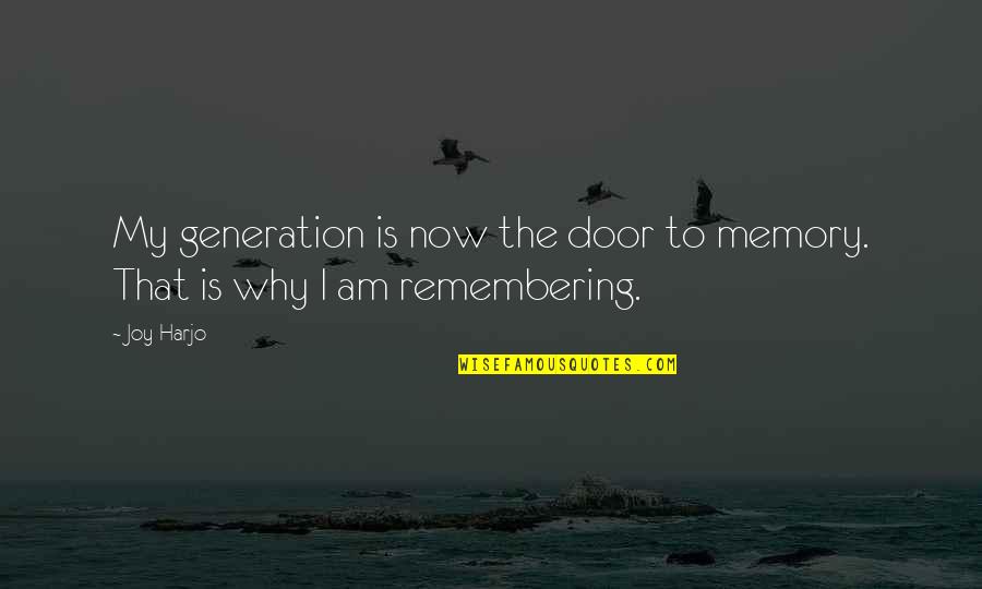 Bartunek Winery Quotes By Joy Harjo: My generation is now the door to memory.