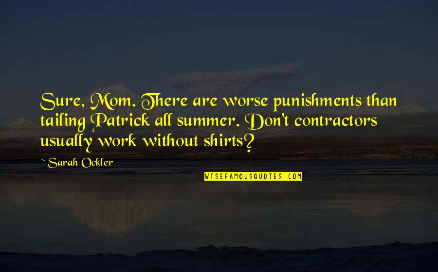 Bartunek Winery Quotes By Sarah Ockler: Sure, Mom. There are worse punishments than tailing