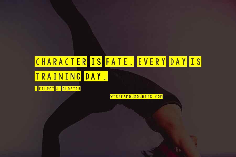 Bartusch Chiropractic Quotes By Kilroy J. Oldster: Character is fate. Every day is training day. Bartusch Chiropractic Quotes By Kilroy J. Oldster: Character is fate. Every day is training day.