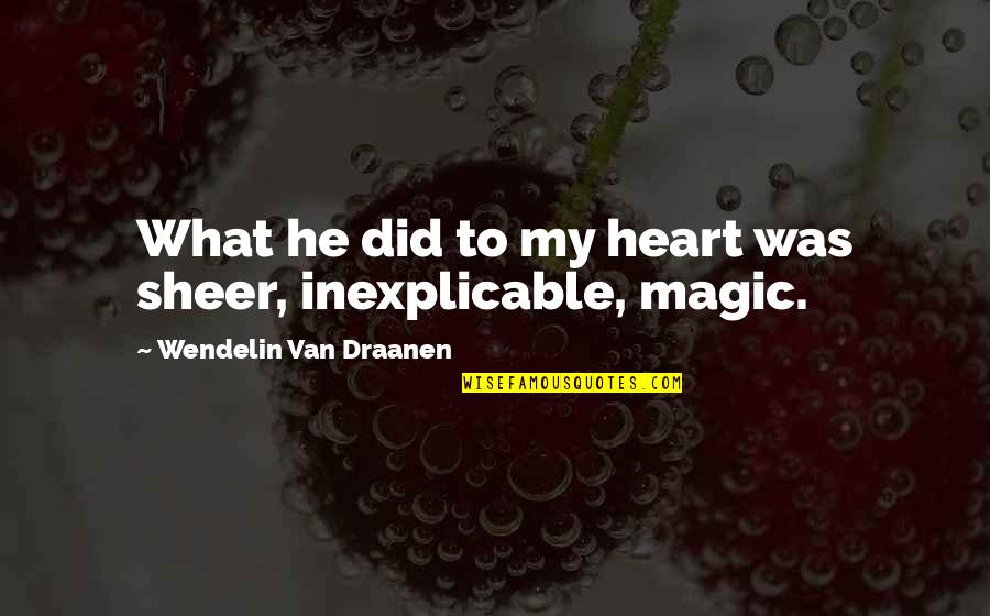 Bartusch Chiropractic Quotes By Wendelin Van Draanen: What he did to my heart was sheer,