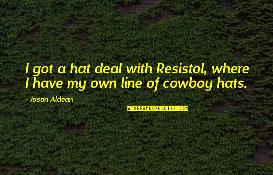 Barty Crouch Quotes By Jason Aldean: I got a hat deal with Resistol, where