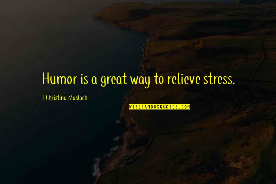 Bartylla Quotes By Christina Maslach: Humor is a great way to relieve stress. Bartylla Quotes By Christina Maslach: Humor is a great way to relieve stress.