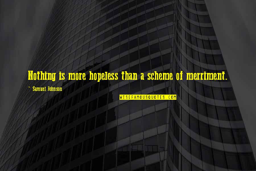 Bartzella Quotes By Samuel Johnson: Nothing is more hopeless than a scheme of