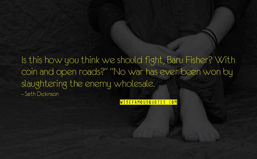 Baru Quotes By Seth Dickinson: Is this how you think we should fight,