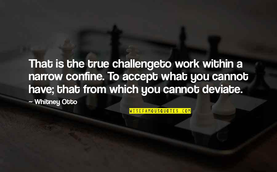 Barua Ya Quotes By Whitney Otto: That is the true challengeto work within a