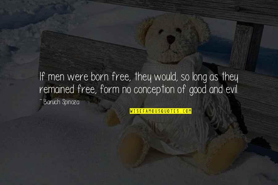 Baruch Quotes By Baruch Spinoza: If men were born free, they would, so