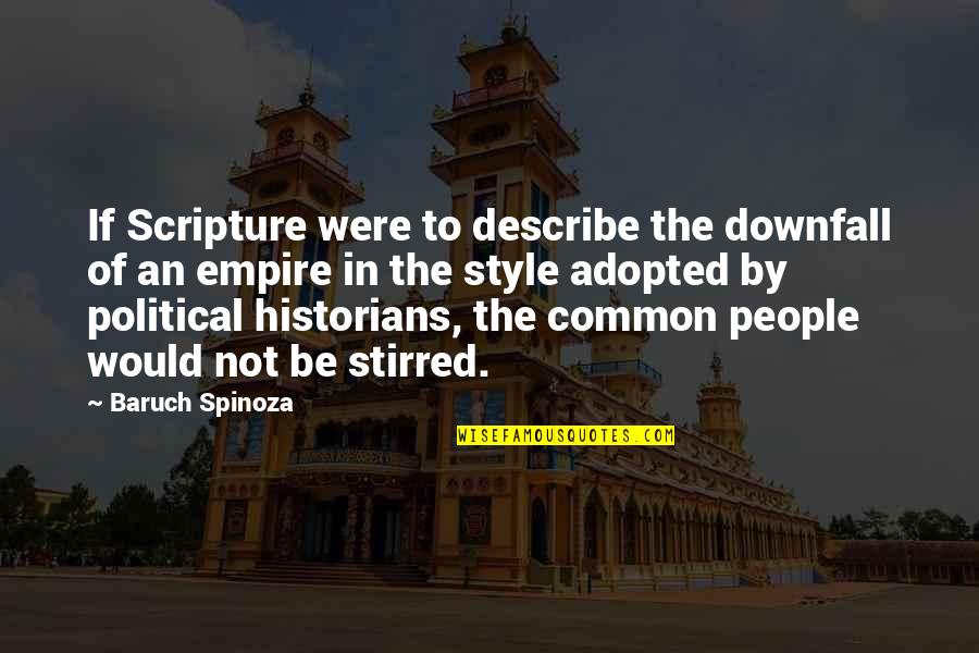 Baruch Quotes By Baruch Spinoza: If Scripture were to describe the downfall of