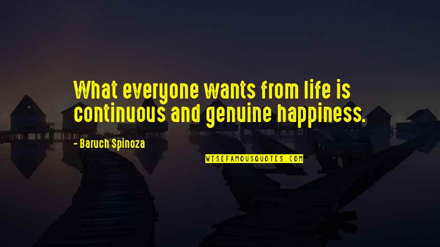 Baruch Quotes By Baruch Spinoza: What everyone wants from life is continuous and