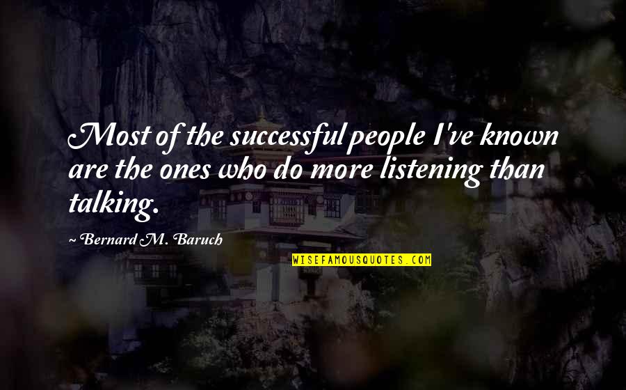 Baruch Quotes By Bernard M. Baruch: Most of the successful people I've known are