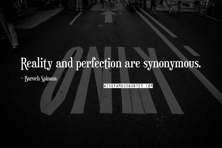 Baruch Spinoza quotes: Reality and perfection are synonymous.