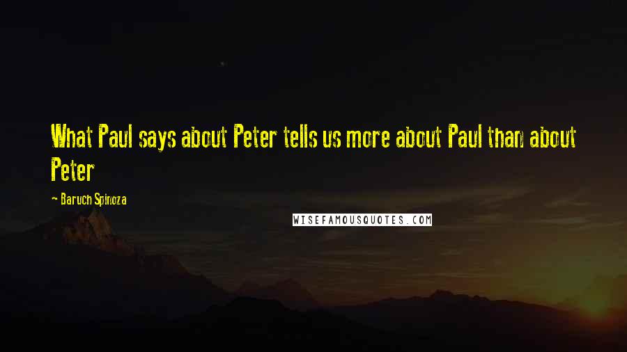 Baruch Spinoza quotes: What Paul says about Peter tells us more about Paul than about Peter