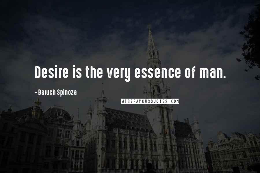 Baruch Spinoza quotes: Desire is the very essence of man.