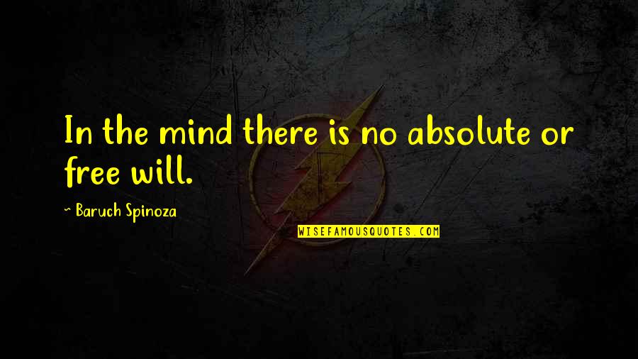 Baruch Spinoza Quotes By Baruch Spinoza: In the mind there is no absolute or