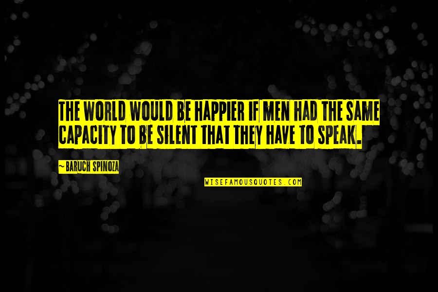 Baruch Spinoza Quotes By Baruch Spinoza: The world would be happier if men had