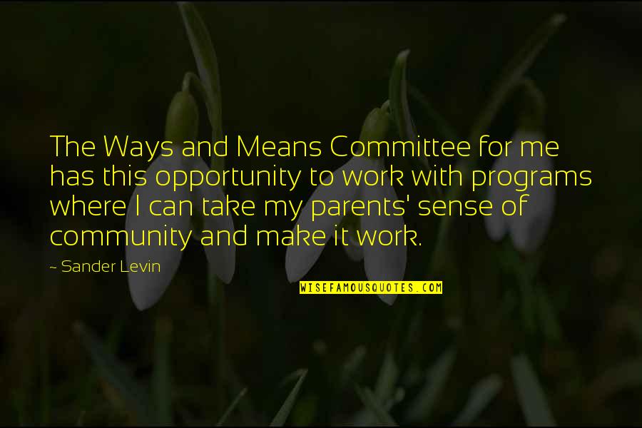 Baruch Spinoza Religion Quotes By Sander Levin: The Ways and Means Committee for me has