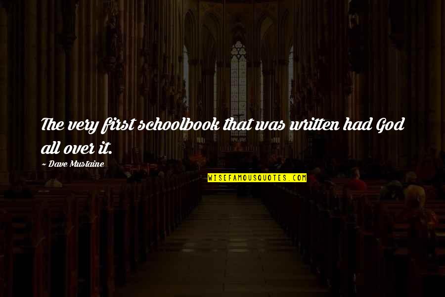Baruchello Quotes By Dave Mustaine: The very first schoolbook that was written had Baruchello Quotes By Dave Mustaine: The very first schoolbook that was written had