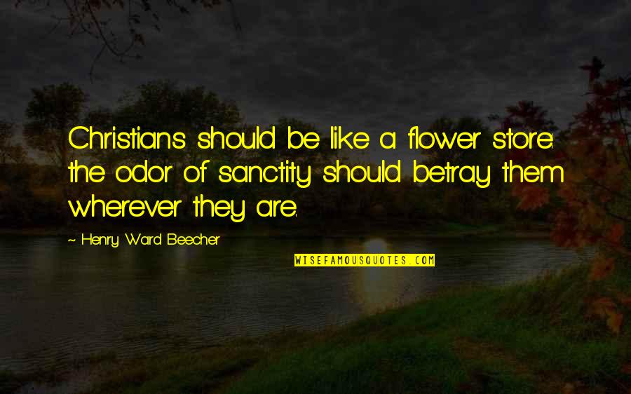 Baruchello Quotes By Henry Ward Beecher: Christians should be like a flower store: the