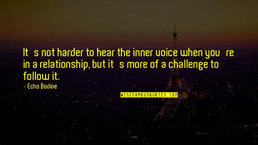 Barudan Usa Quotes By Echo Bodine: It's not harder to hear the inner voice