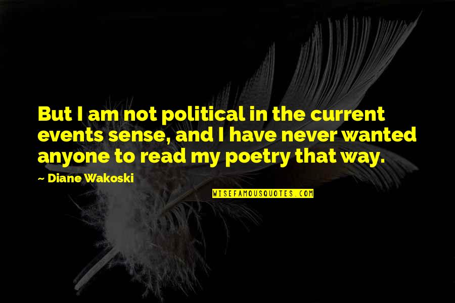 Barudecor Quotes By Diane Wakoski: But I am not political in the current Barudecor Quotes By Diane Wakoski: But I am not political in the current