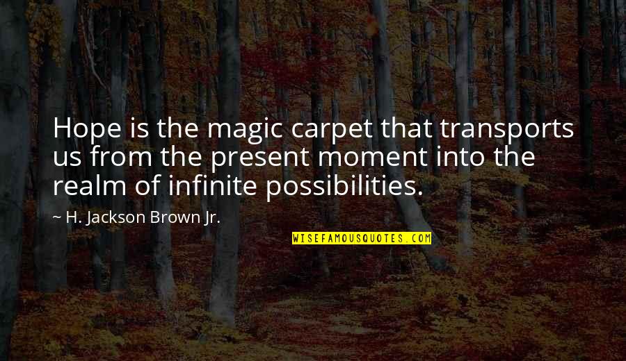 Barudecor Quotes By H. Jackson Brown Jr.: Hope is the magic carpet that transports us