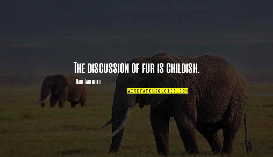 Barudecor Quotes By Karl Lagerfeld: The discussion of fur is childish.