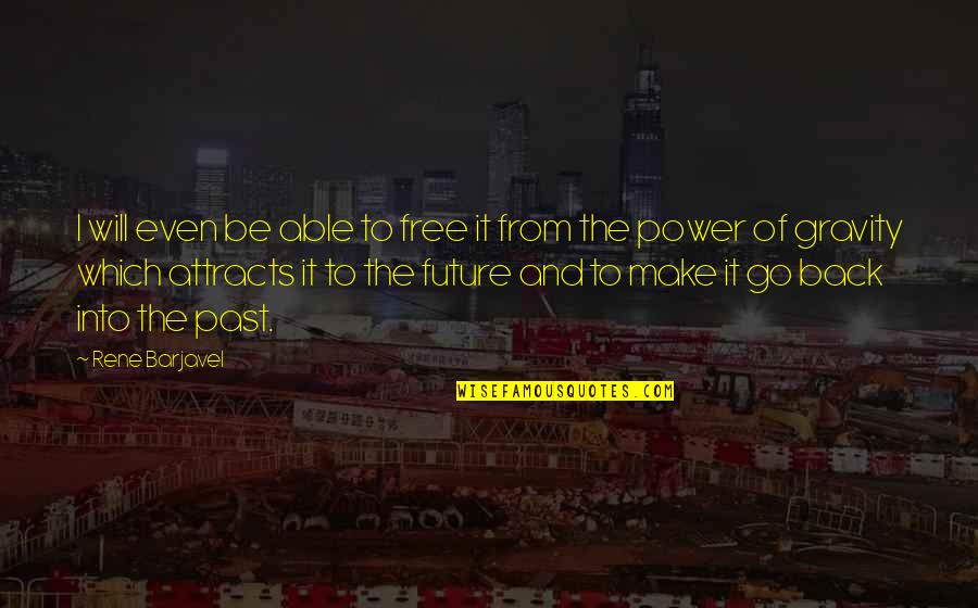 Barudecor Quotes By Rene Barjavel: I will even be able to free it Barudecor Quotes By Rene Barjavel: I will even be able to free it