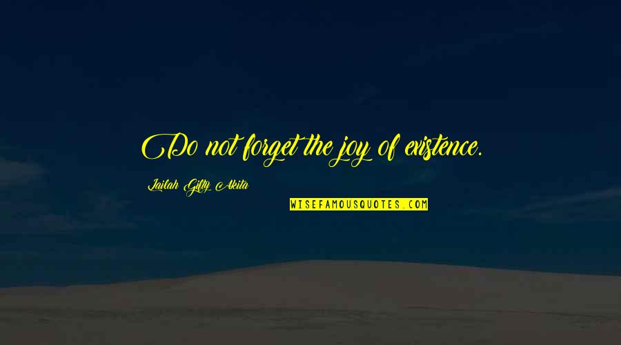 Baruffe Chioggiotte Quotes By Lailah Gifty Akita: Do not forget the joy of existence.