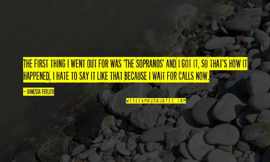 Barujel Pisos Quotes By Vanessa Ferlito: The first thing I went out for was Barujel Pisos Quotes By Vanessa Ferlito: The first thing I went out for was
