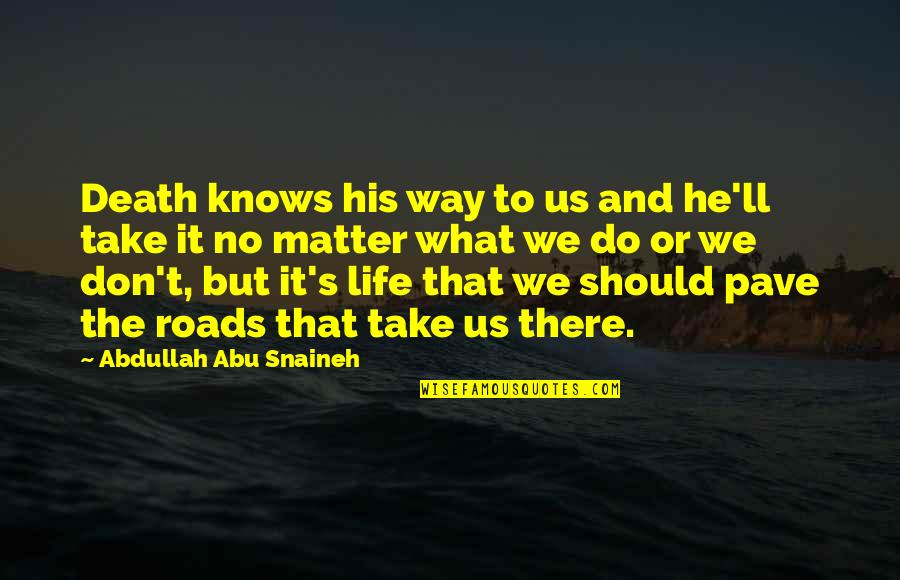 Barujel Quotes By Abdullah Abu Snaineh: Death knows his way to us and he'll