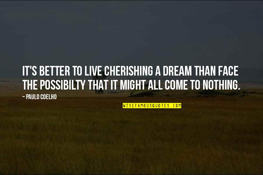 Barujel Quotes By Paulo Coelho: It's better to live cherishing a dream than