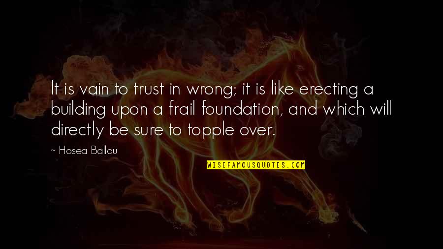 Baruk Quotes By Hosea Ballou: It is vain to trust in wrong; it