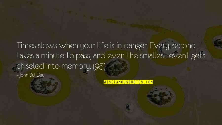 Baruk Quotes By John Bul Dau: Times slows when your life is in danger.