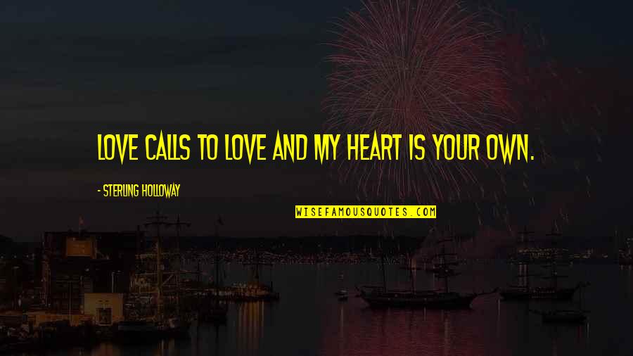 Baruk Quotes By Sterling Holloway: Love calls to love and my heart is