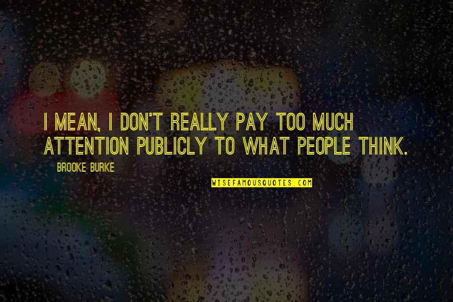 Barulho No Ceu Quotes By Brooke Burke: I mean, I don't really pay too much