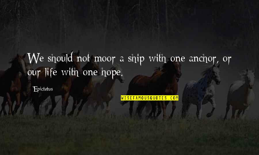 Barulho No Ceu Quotes By Epictetus: We should not moor a ship with one