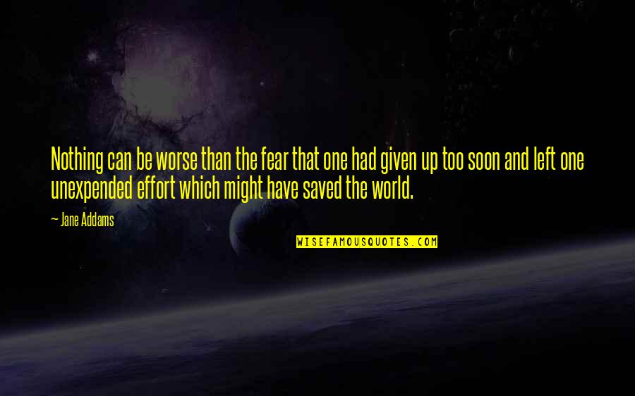 Barulho No Ceu Quotes By Jane Addams: Nothing can be worse than the fear that